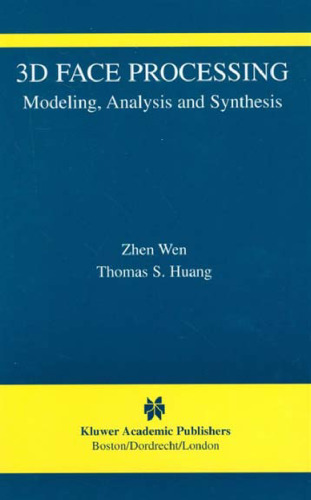3D Face Processing: Modeling, Analysis and Synthesis (The International Series in Video Computing)