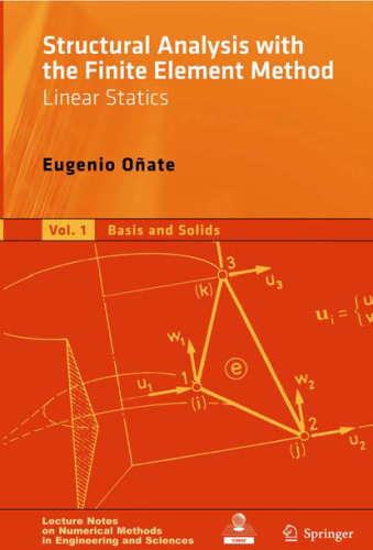 Structural Analysis with the Finite Element Method. Linear Statics: Volume 1: Basis and Solids (Lecture Notes on Numerical Methods in Engineering and Sciences) (v. 1)