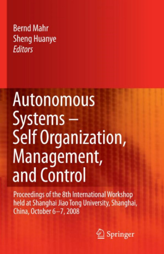 Autonomous Systems Self-Organization, Management, and Control: Proceedings of the 8th International Workshop held at Shanghai Jiao Tong University, Shanghai, China, October 6-7, 2008