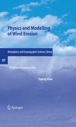 Physics and Modelling of Wind Erosion, 2nd Edition (Atmospheric and Oceanographic Sciences Library, 37)