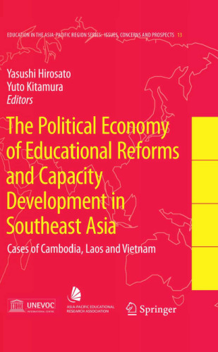 The Political Economy of Educational Reforms and Capacity Development in Southeast Asia: Cases of Cambodia, Laos and Vietnam