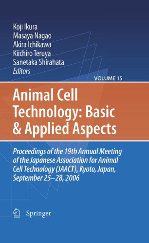 Animal Cell Technology: Basic & Applied Aspects: Proceedings of the 19th Annual Meeting of the Japanese Association for Animal Cell Technology (JAACT), Kyoto, Japan, September 25-28, 2006