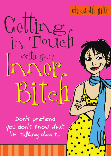 Getting in Touch with Your Inner Bitch, 3E