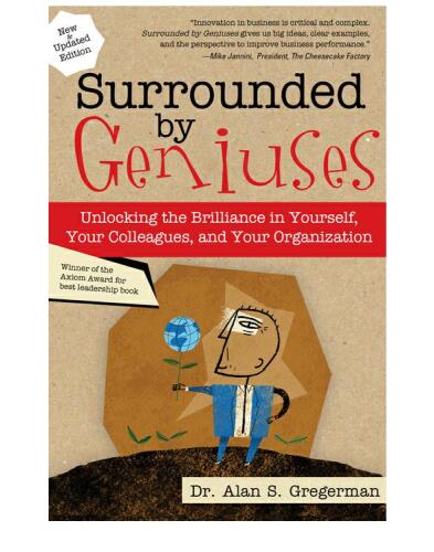 Surrounded by Geniuses: Unlocking the Brilliance in Yourself, Your Colleagues and Your Organization