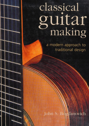 Classical Guitar Making: A Modern Approach to Traditional Design