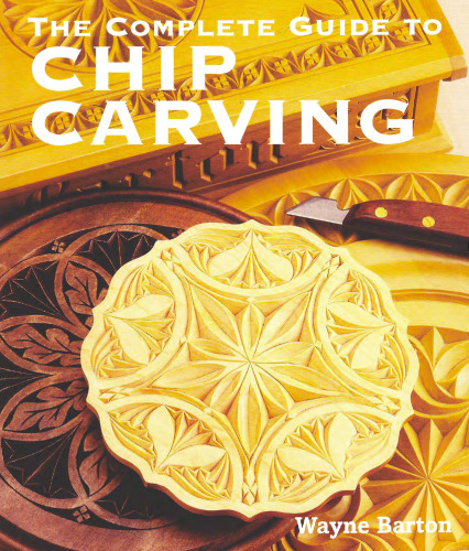 The Complete Guide to Chip Carving