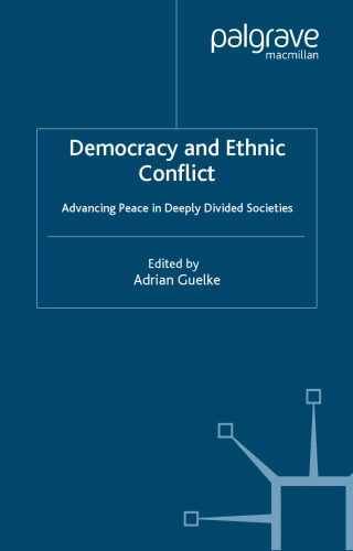 Democracy and Ethnic Conflict: Advancing Peace in Deeply Divided Societies