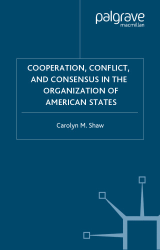 Cooperation, Conflict and Consensus in the Organization of American States