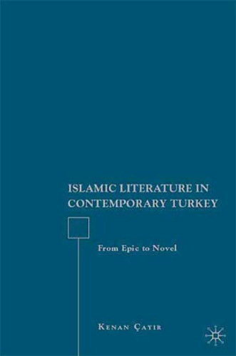 Islamic Literature in Contemporary Turkey: From Epic to Novel