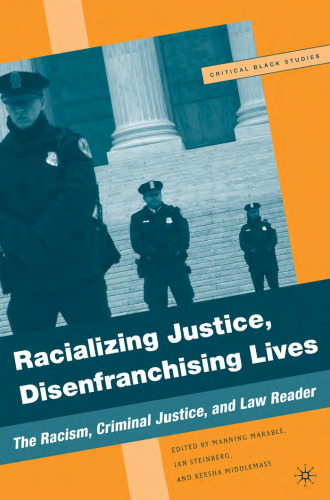 Racializing Justice, Disenfranchising Lives: The Racism, Criminal Justice, and Law Reader (Critical Black Studies)