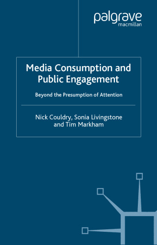 Media Consumption and Public Engagement: Beyond the Presumption of Attention (Consumption and Public Life)