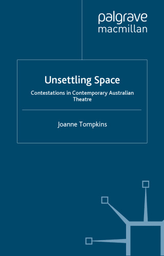 Unsettling Space: Contestations in Contemporary Australian Theatre (Studies in International Performance)