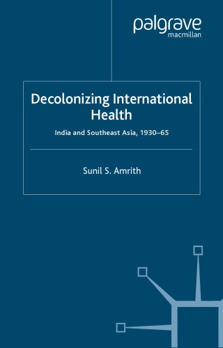 Decolonizing International Health: India and Southeast Asia, 1930-65