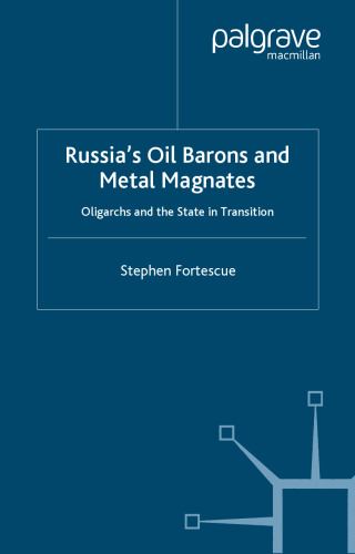 Russia's Oil Barons and Metal Magnates: Oligarchs and the State in Transition