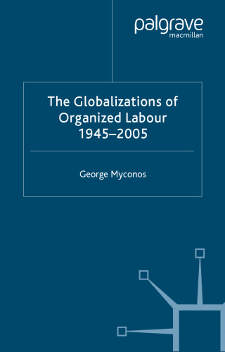 The Globalizations of Organized Labour: 1945-2004 (International Political Economy)