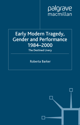 Early Modern Tragedy, Gender and Performance, 1984-2000: The Destined Livery