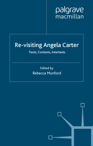 Re-Visiting Angela Carter: Texts, Contexts, Intertexts