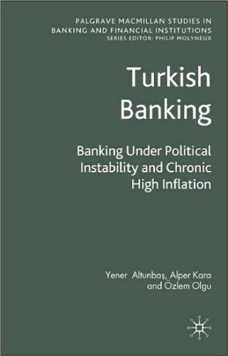 Turkish Banking: Banking Under Political Instability and Chronic High Inflation (Palgrave Macmillan Studies in Banking and Financial Institutions)