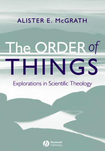 The Order of Things: Explorations in Scientific Theology