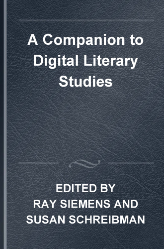 A Companion to Digital Literary Studies
