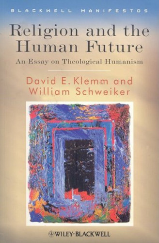 Religion and the Human Future: An Essay on Theological Humanism (Blackwell Manifestos)