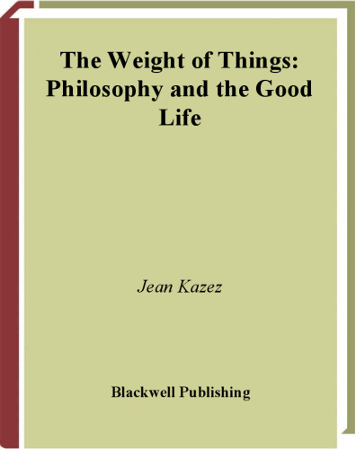 The Weight of Things: Philosophy and the Good Life