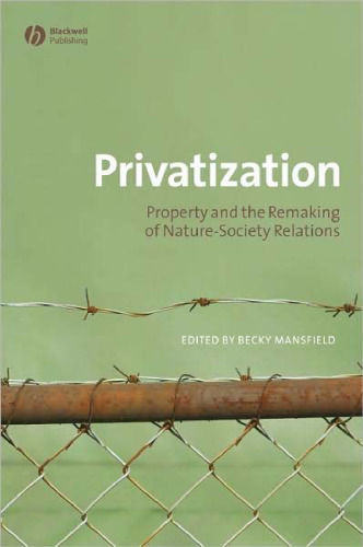 Privatization: Property and the Remaking of Nature-Society Relations