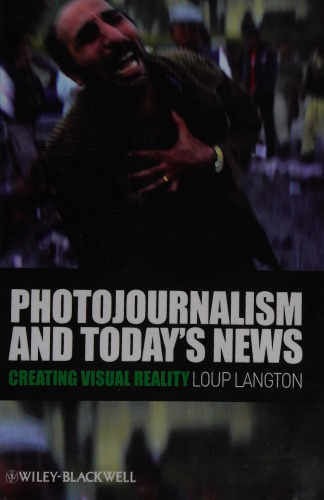Photojournalism and Today's News: Creating Visual Reality