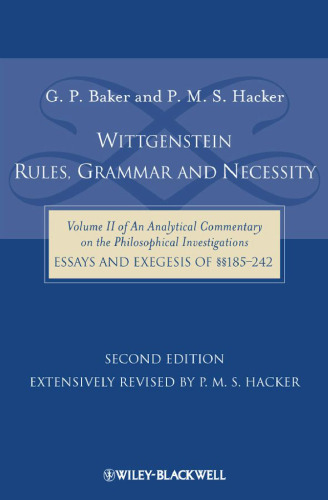 Wittgenstein: Rules, Grammar and Necessity: of an Analytical Commentary on the Philosophical Investigations, Essays and Exegesis 185-242