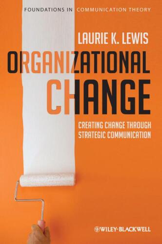 Organizational Change: Creating Change Through Strategic Communication