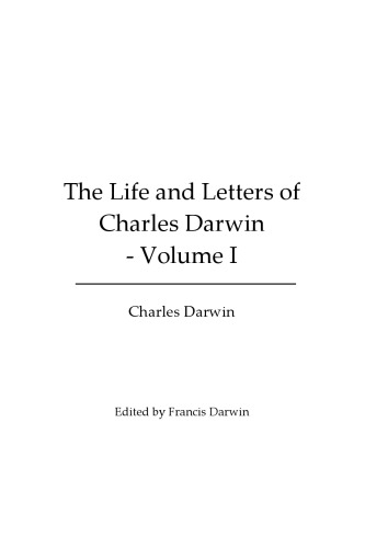 The Life and Letters of Charles Darwin - Volume I
