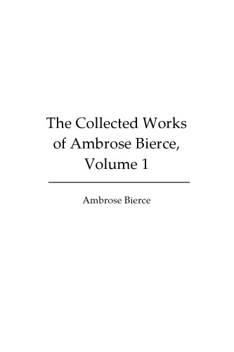 The Collected Works of Ambrose Bierce, Volume 1