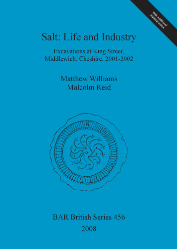 Salt - Life and Industry: Excavations at King Street, Middlewich, Cheshire, 2001-2002