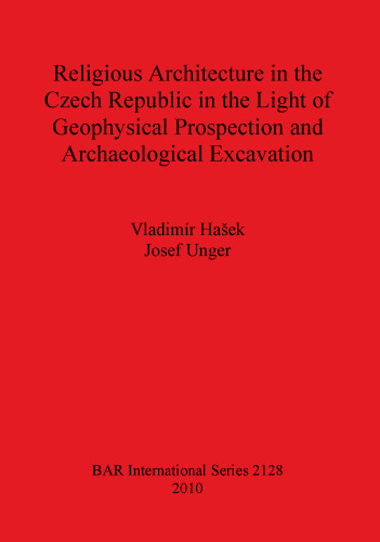 Religious Architecture in the Czech Republic in the Light of Geophysical Prospection and Archaeological Excavation