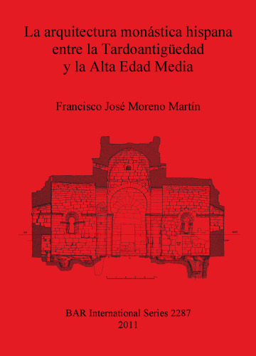 La arquitectura monástica hispana entre la Tardoantigüedad y la Alta Edad Media