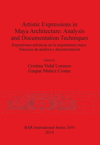 Artistic Expressions in Maya Architecture: Analysis and Documentation Techniques: Expresiones artísticas en la arquitectura maya: Técnicas de análisis y documentación