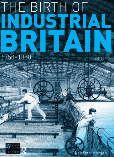 The Birth of Industrial Britain: 1750-1850 (Seminar Studies)