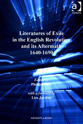 Literatures of Exile in the English Revolution and Its Aftermath, 1640-1690