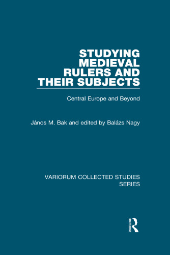 Studying Medieval Rulers and Their Subjects: Central Europe and Beyond