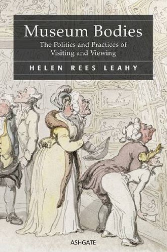 Museum Bodies: The Politics and Practices of Visiting and Viewing