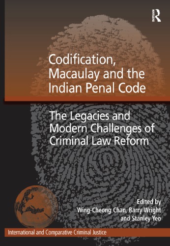Codification, Macaulay and the Indian Penal Code: The Legacies and Modern Challenges of Criminal Law Reform