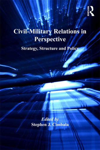 Civil-military Relations in Perspective: Strategy, Structure and Policy