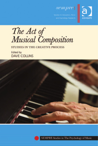 The Act of Musical Composition: Studies in the Creative Process