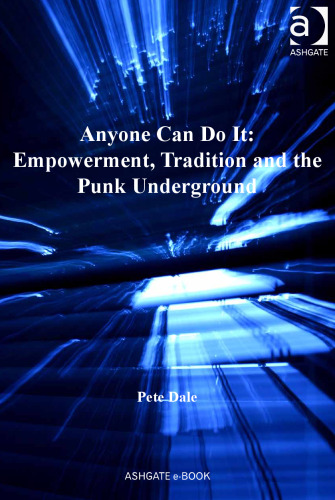 Anyone Can Do It: Empowerment, Tradition and the Punk Underground