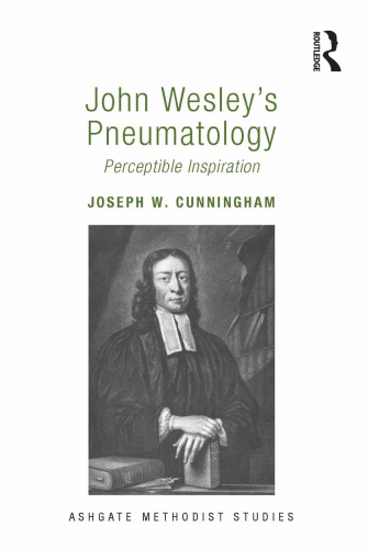 John Wesley's Pneumatology: Perceptible Inspiration (Routledge Methodist Studies Series)