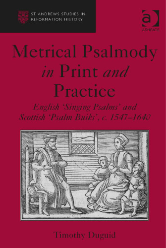 Metrical Psalmody in Print and Practice: English 'Singing Psalms' and Scottish 'Psalm Buiks', C.1547-1640