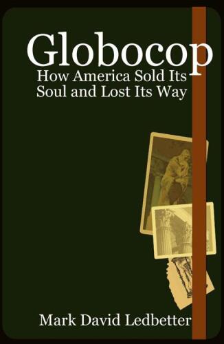 Globocop: How America Sold Its Soul and Lost Its Way