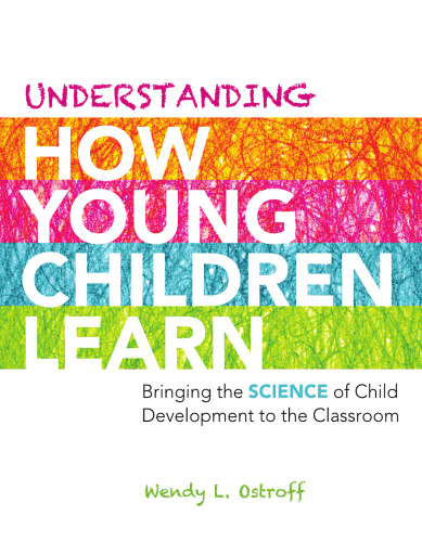 Understanding How Young Children Learn: Bringing the Science of Child Development to the Classroom