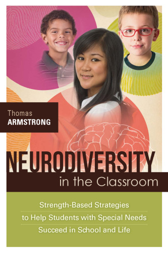 Neurodiversity in the classroom : strength-based strategies to help students with special needs succeed in school and life
