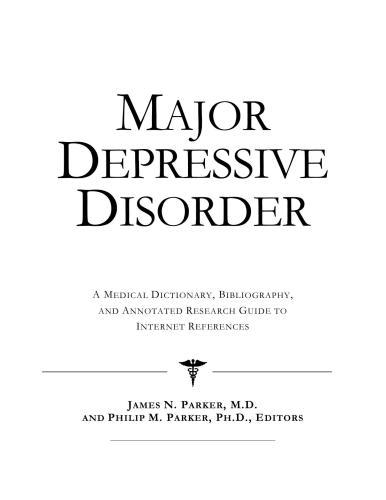 Major depressive disorder : a medical dictionary, bibliography, and annotated research guide to Internet references